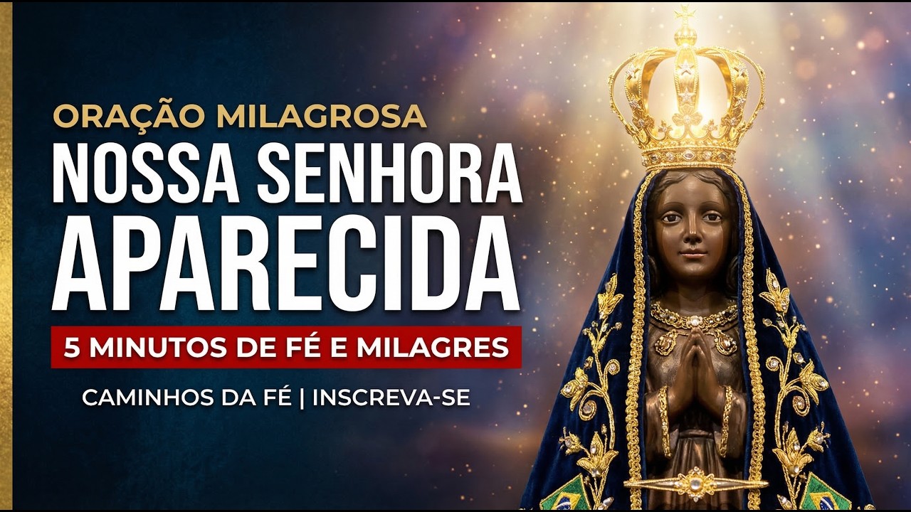 Oração Milagrosa de Nossa Senhora Aparecida | 5 Minutos de Fé e Milagres
