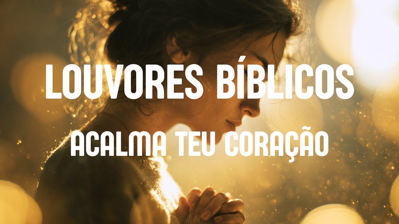 🎵 Acalma teu Coração | Paz, Louvor e Palavra para a Alma