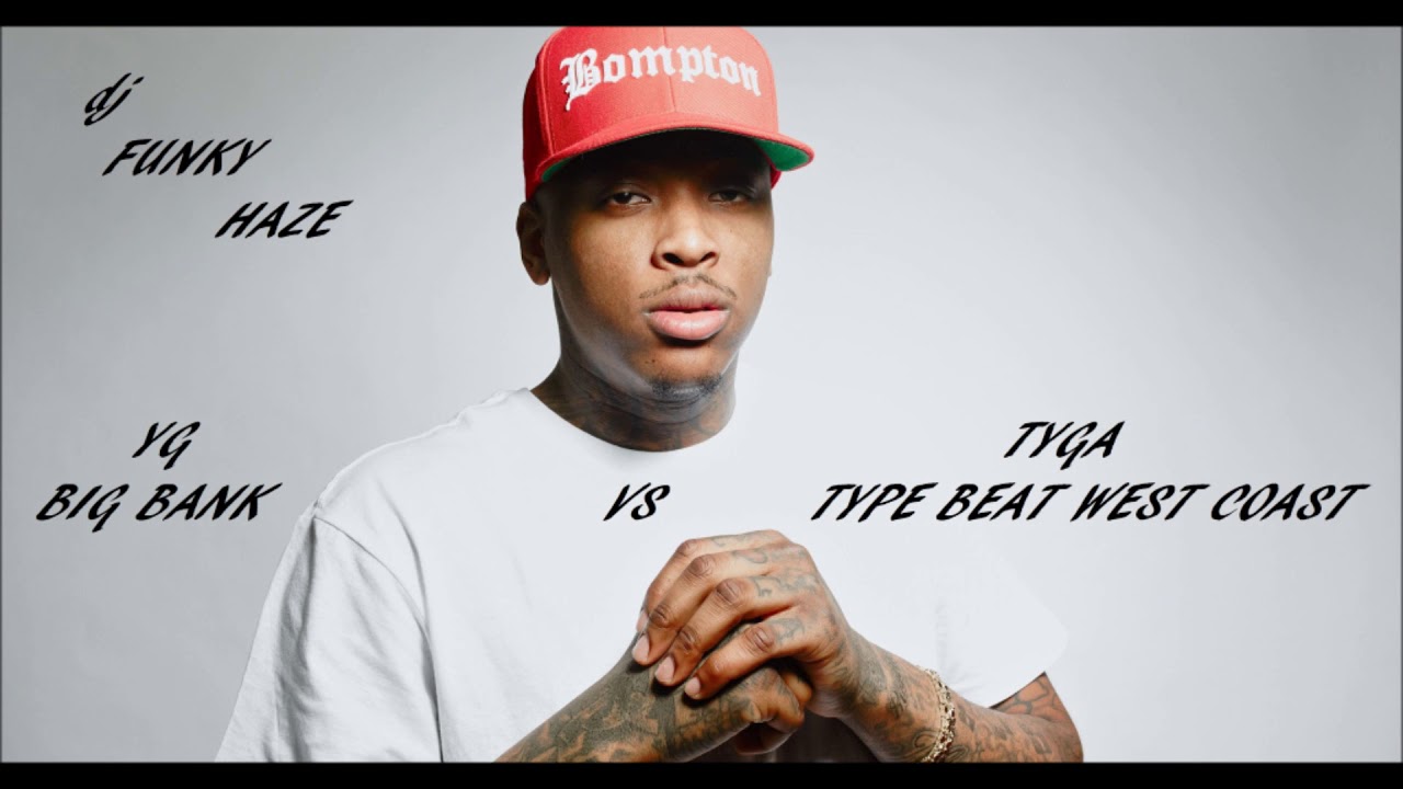 mix YG  BIG BANK  vs TYGA  TYPE BEAT WEST COAST  by dj FUNKY HAZE