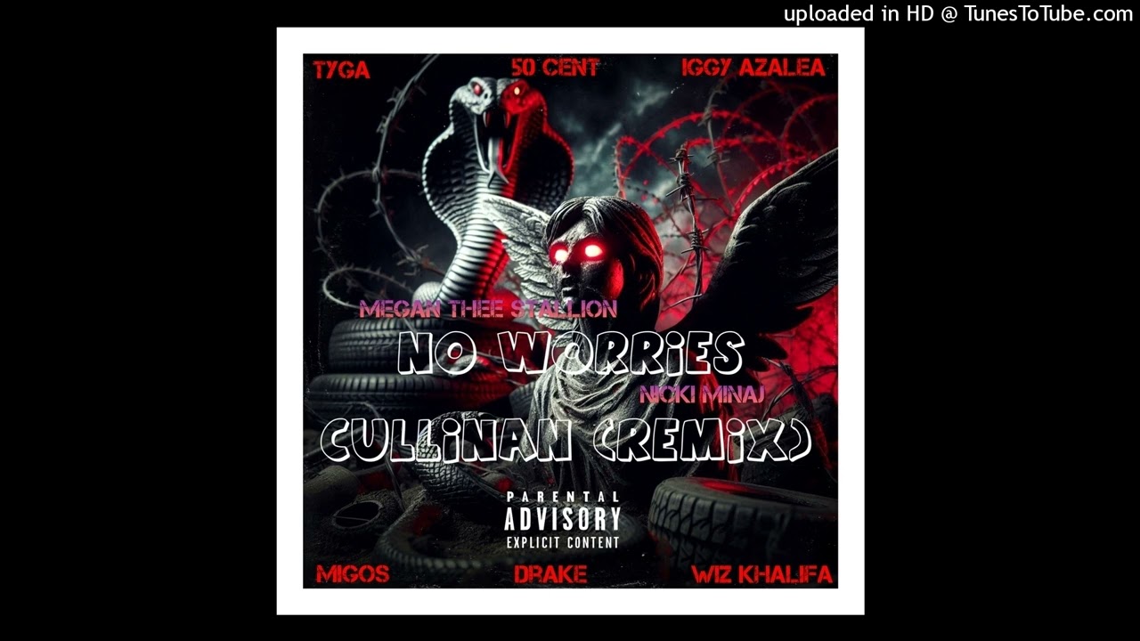 Tyga, Iggy Azalea, Wiz Khalifa, Nicki Minaj, Drake, Migos, 50 Cent - No Worries (Cullinan RMX 2025)