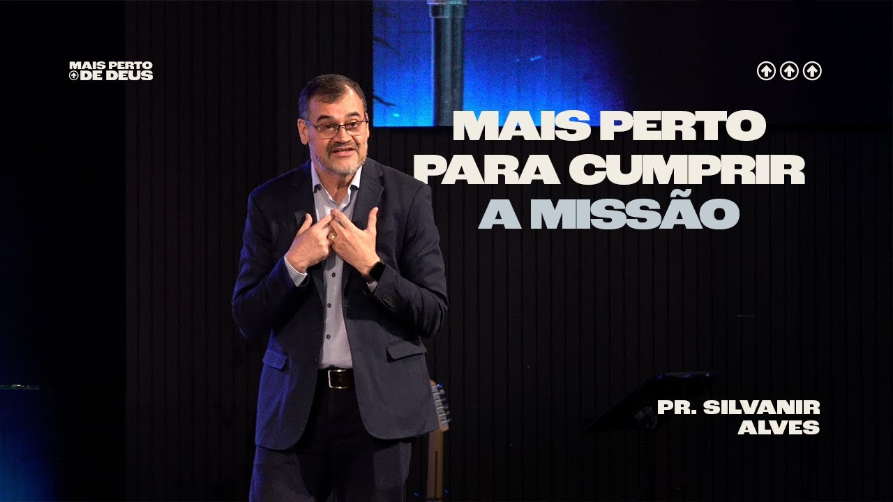 Mais perto de Deus para cumprir uma missão | Pr. Silvanir Alves | 1Sm 3.10–11