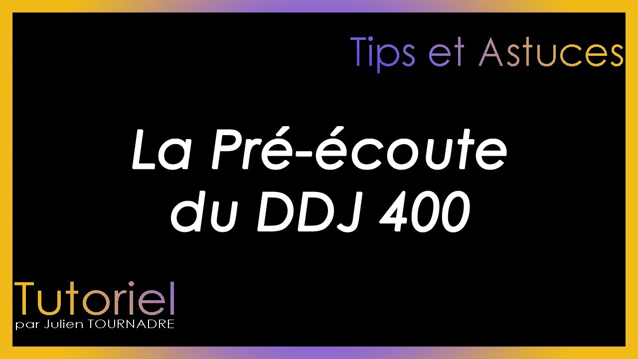 JULIEN TOURNADRE TUTORIELS - TIPS ET ASTUCES - La Pré-écoute du DDJ 400