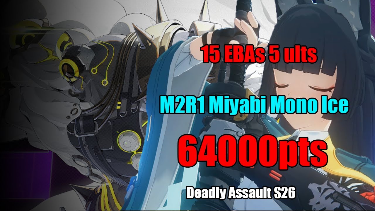 15 EBAs+4 ults M2W1 Miyabi Mono Ice - 64k Bringer | ZZZ Deadly Assault S26