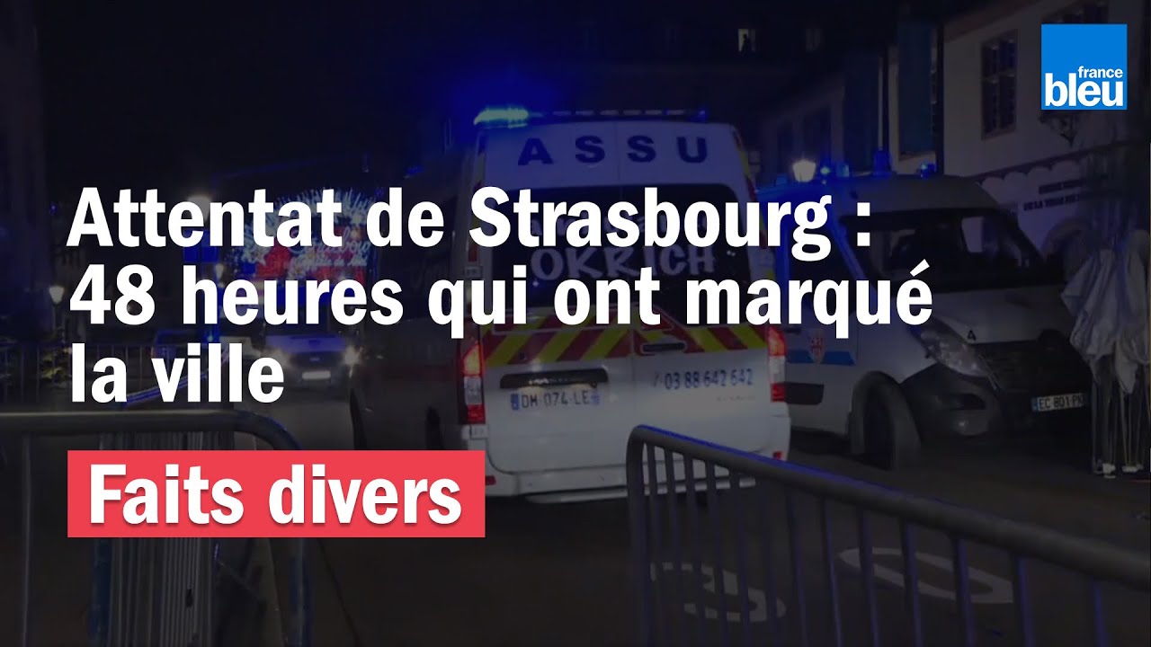 Attentat du marché de Noël de Strasbourg | 48 heures qui ont marqué la ville