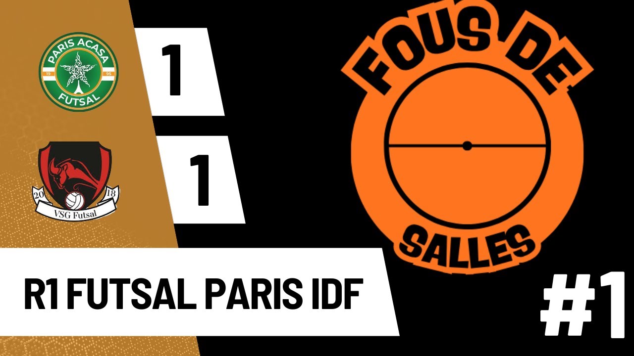 FOUS DE SALLE #1 - R1 FUTSAL PARIS IDF - PARIS ACASA 2 vs VSG FUTSAL
