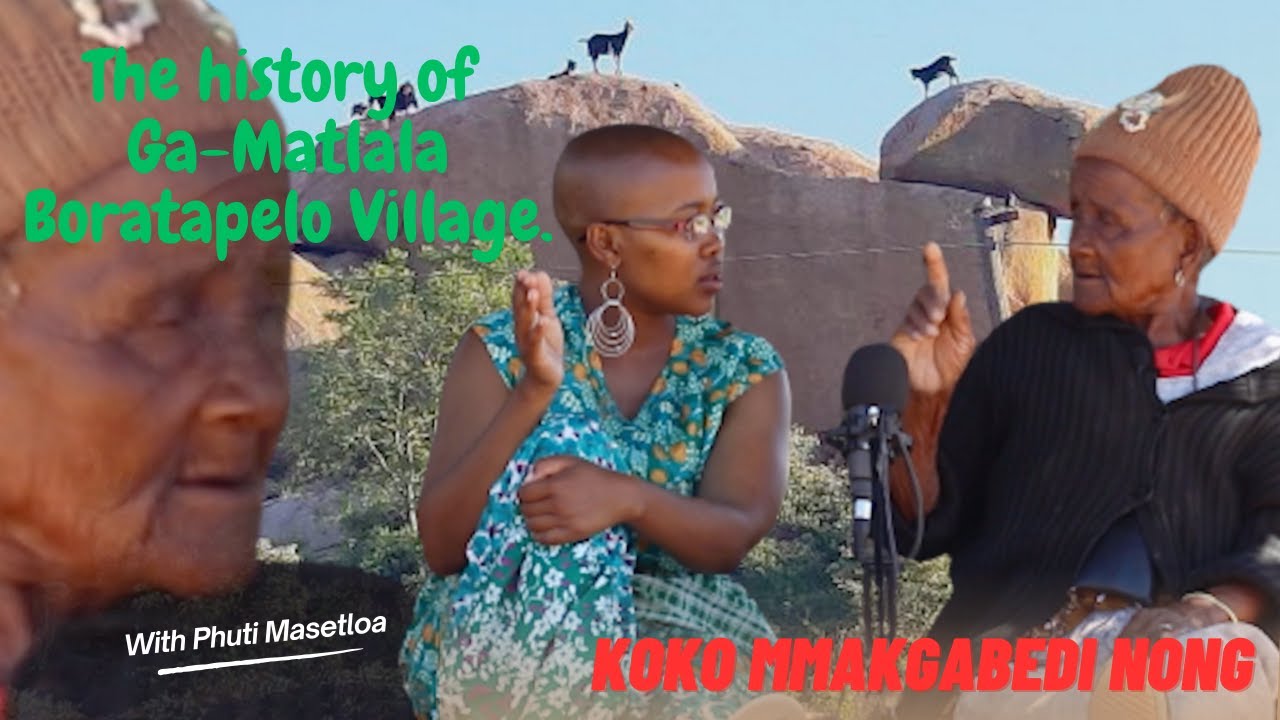 Koko Mmakgabedi Nong-The historical background of Ga-Matlala Boratapelo Village PART1