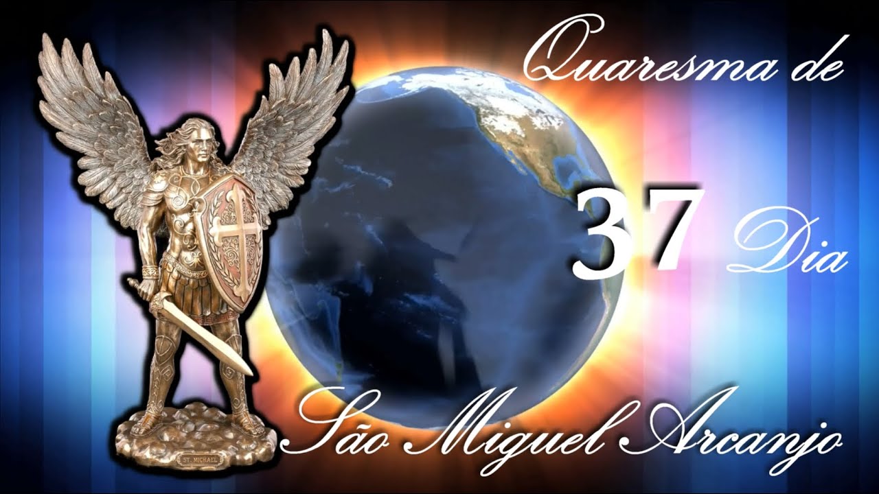 Dia 37 - QUARESMA DE SÃO MIGUEL ARCANJO 2023 - TRIGÉSIMO SÉTIMO DIA