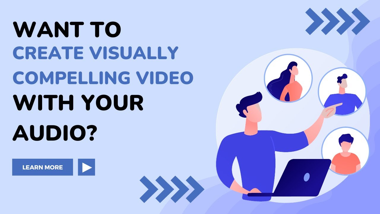 Create a Captivating Video to Pair with Your Audio.