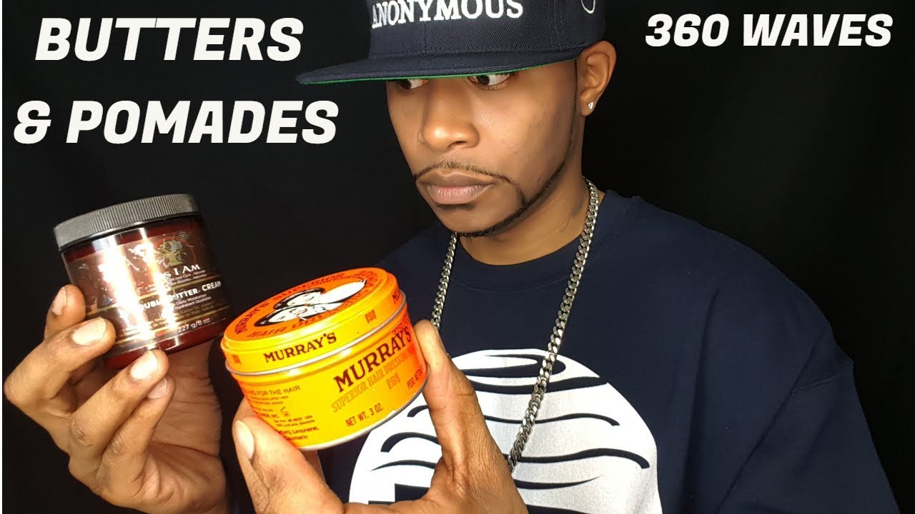 360 WAVES: WHATS BETTER POMADES OR BUTTERS