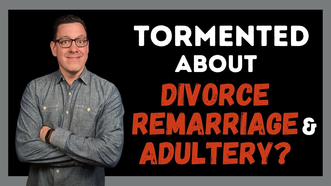 To the Christian Who is Tormented About Divorce, Remarriage and Adultery