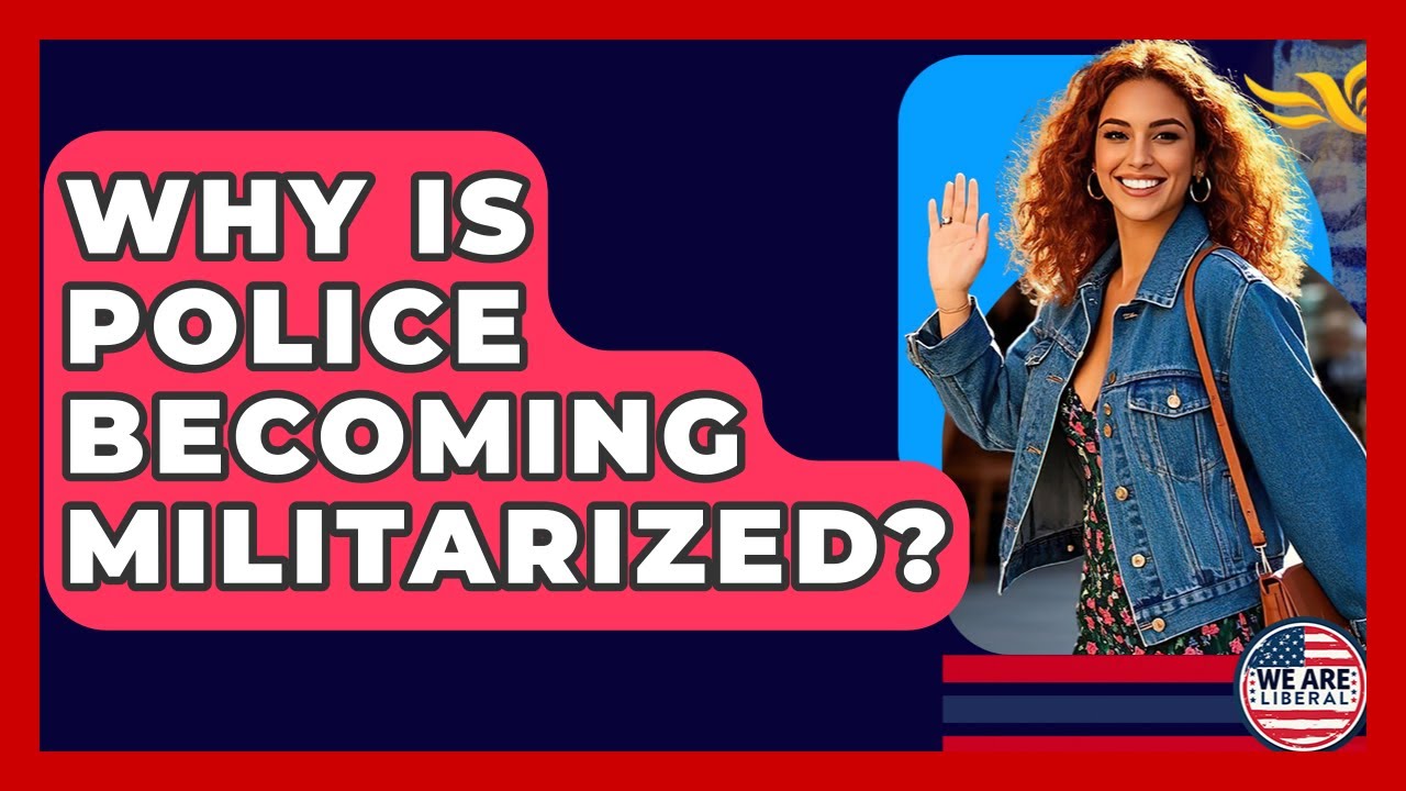 Why Is Police Becoming Militarized? - We Are Liberal