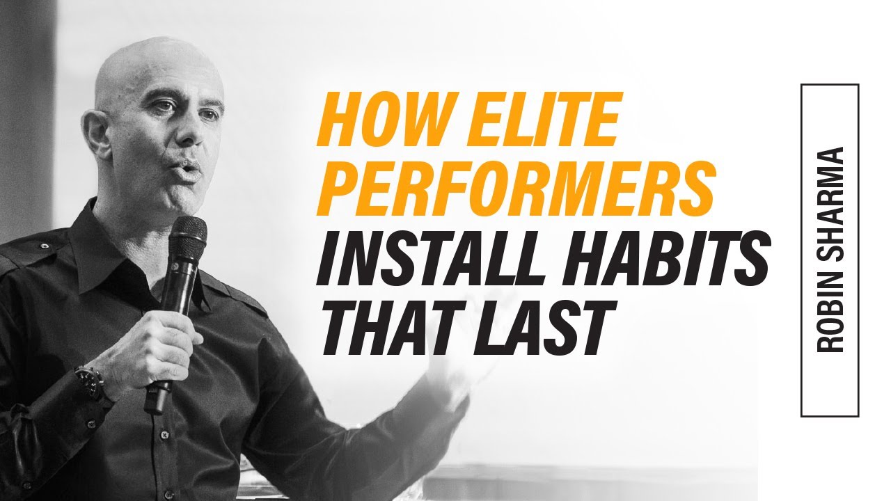 How Elite Performers Install Habits That Last | Robin Sharma
