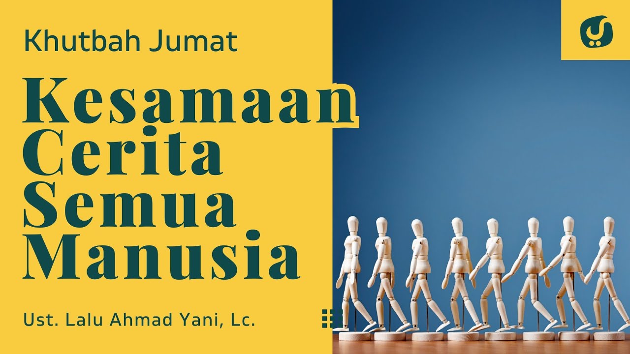 TERNYATA SEMUA MANUSIA MEMILIKI 1 KESAMAAN CERITA - Ustadz Lalu Ahmad Yani, Lc. - Khutbah Jumat