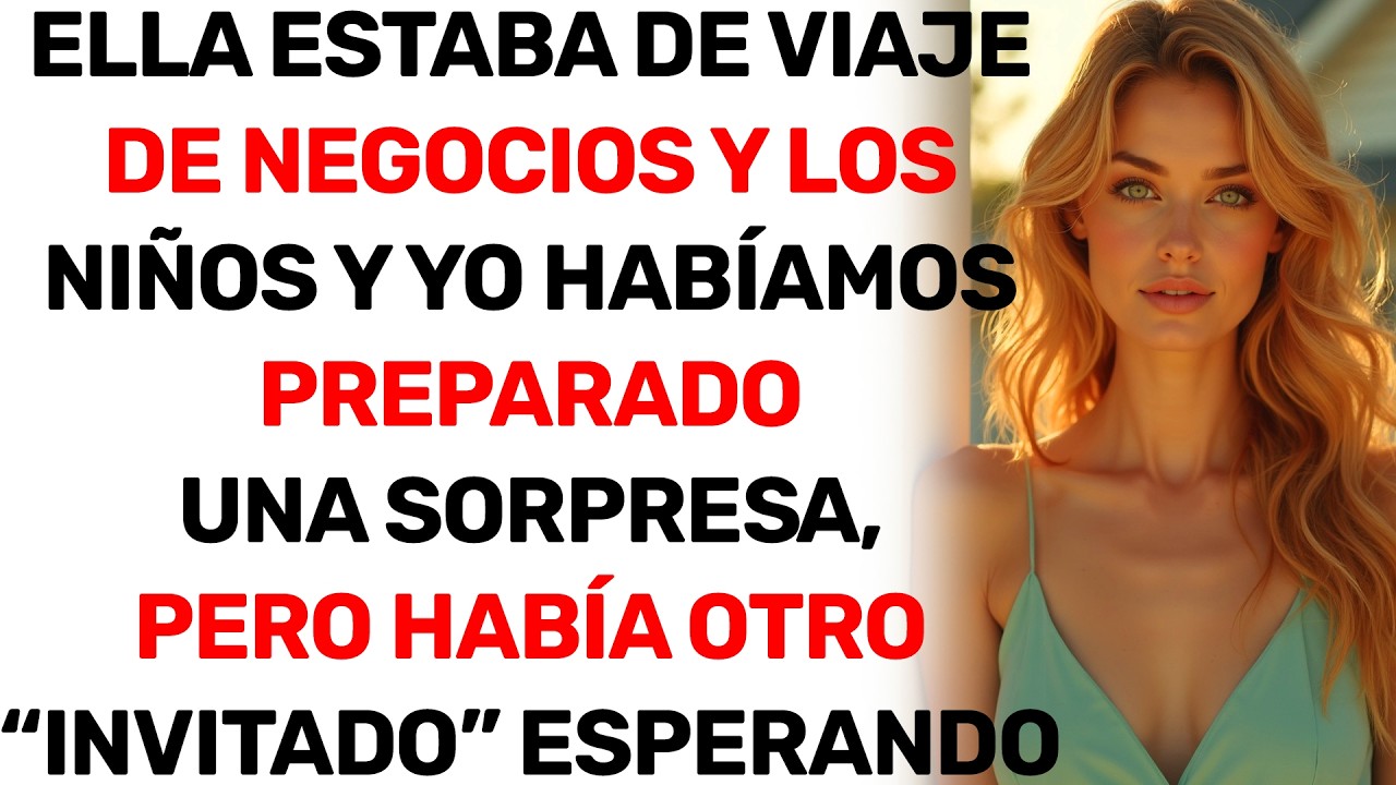 ELLA ESTABA DE VIAJE Y LOS NIÑOS Y YO PREPARAMOS UNA SORPRESA, PERO HABÍA OTRO