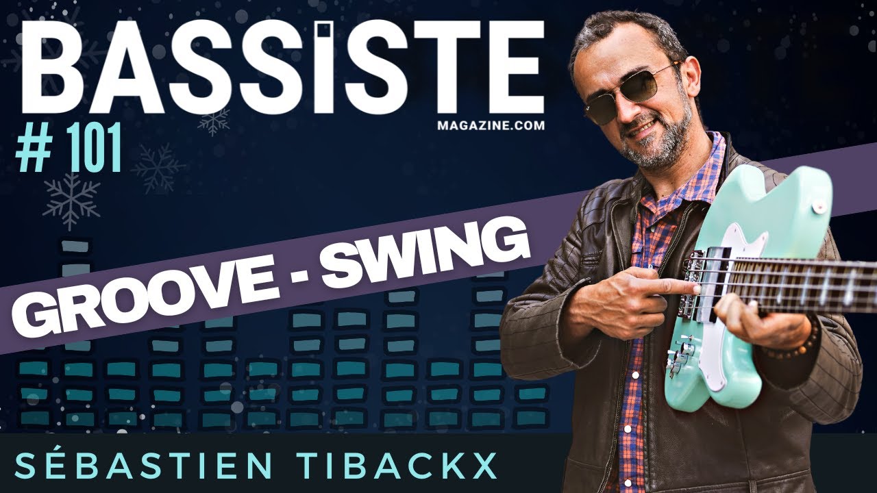 GROOVE - SWING - S&eacute;bastien Tibackx - Bassiste Magazine #101