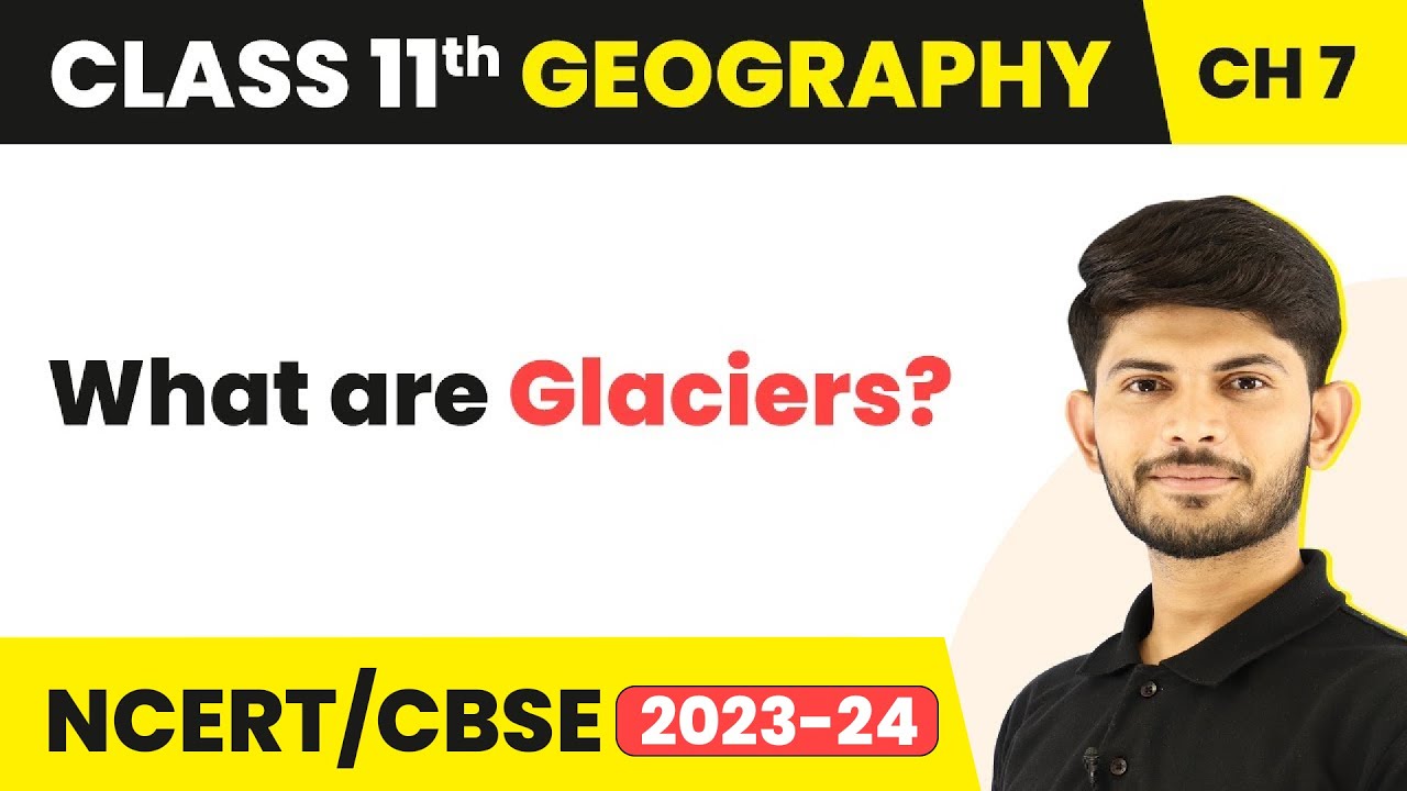 Glaciers - Landforms and their Evolution | Class 11 Geography