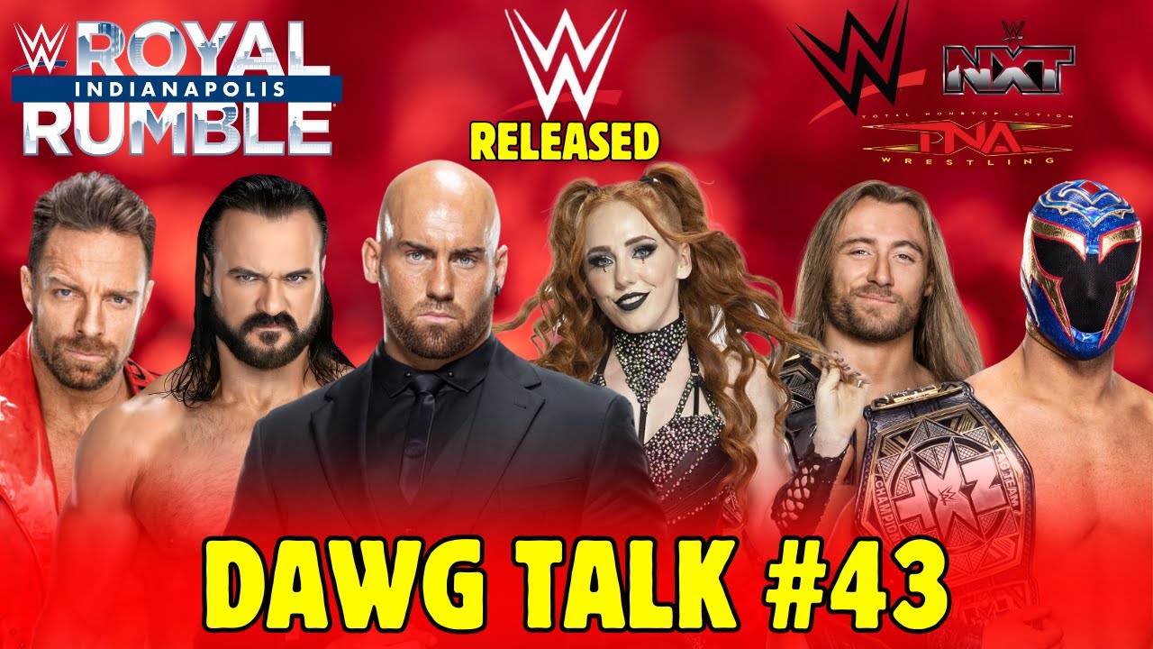 Dawg Talk #43: Royal Rumble BEEF, WWE Releases, TNA X NXT