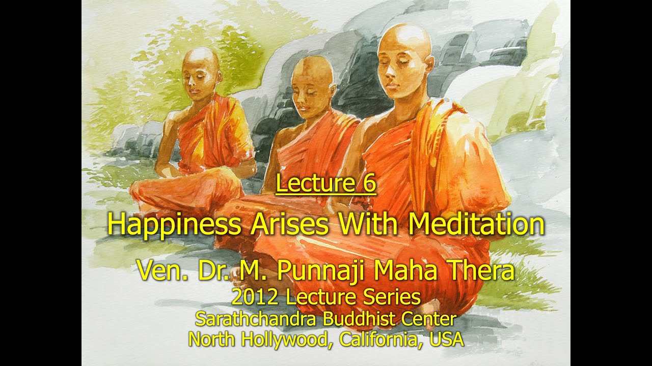 BHANTE PUNNAJI LECTURE 6 - HAPPINESS ARISES WITH MEDITATION (2012 LECTURE SERIES @SARATHCHANDRA)