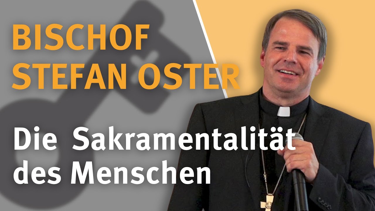 Die Sakramentalität des Menschen I Bischof Stefan Oster SDB