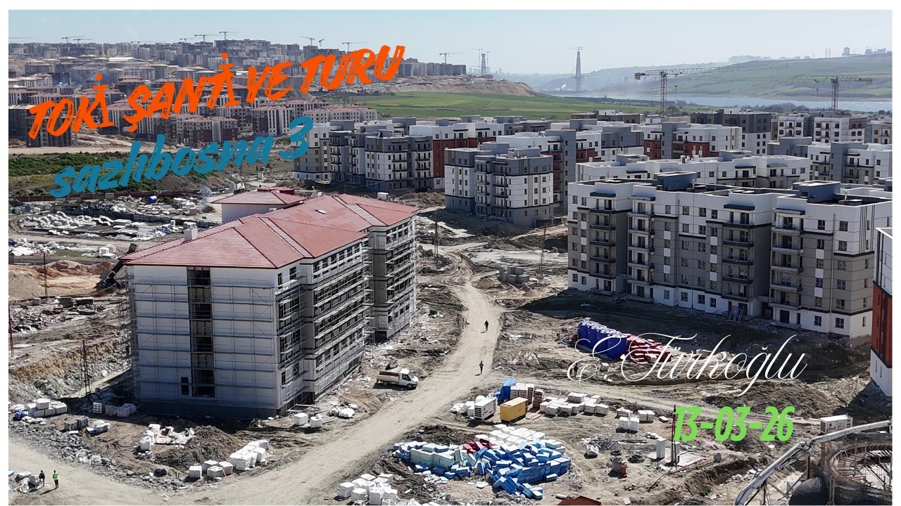 Sazlıbosna TOKİ 3. Bölge Turu 12/03/26 #toki 