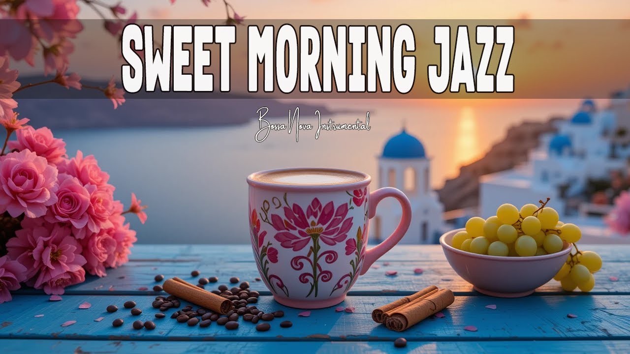 Sweet Morning Jazz 🌊 Happy Relaxing Cafe Music and Bossa Nova Instrumental for a Fresh Mood🎶