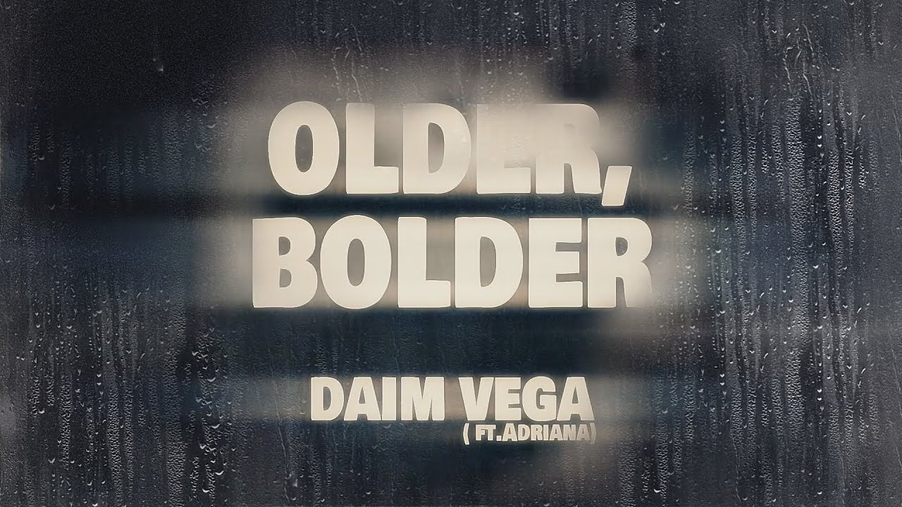 Daim Vega  - Older, Bolder
