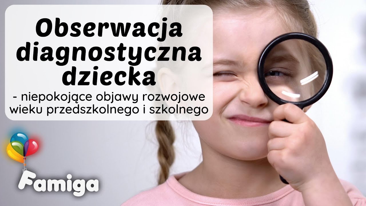 Obserwacja diagnostyczna dziecka. Niepokojące objawy rozwojowe wieku przedszkolnego i szkolnego.