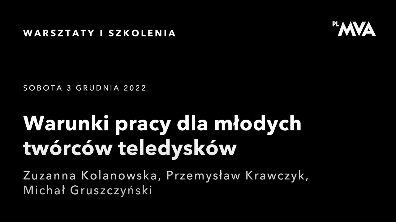 Warunki pracy dla młodych filmowców // Z.Kolanowska //P. Krawczyk //M. Gruszczyński // PLM MVA 2022