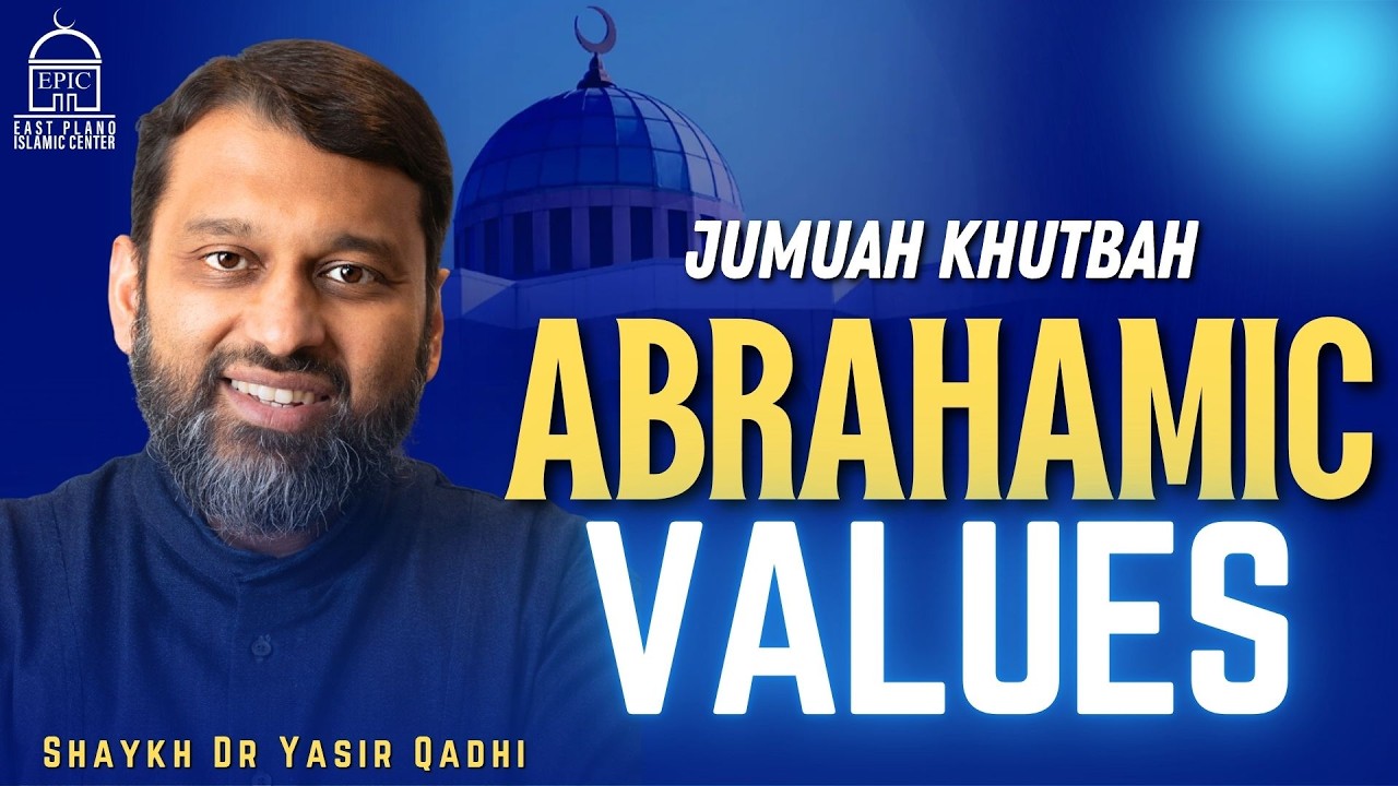 Abrahamic values | Jumuah Khutbah | Shaykh Dr. Yasir Qadhi