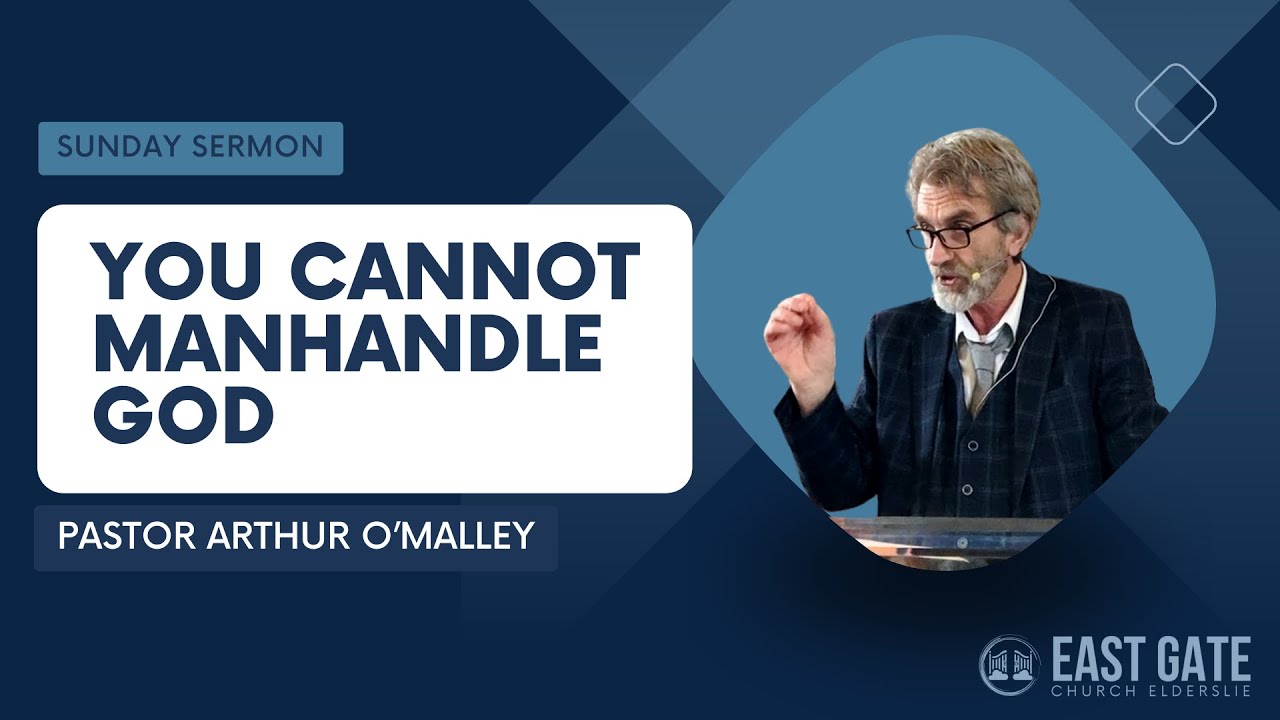 You Cannot Manhandle God | Pastor Arthur O'Malley | 11 February 2024