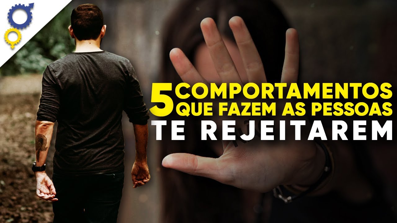5 COMPORTAMENTOS QUE FAZEM AS PESSOAS TE REJEITAREM (CIENTIFICAMENTE COMPROVADOS)