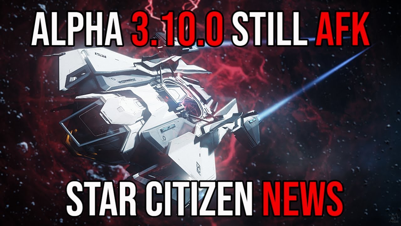 Star Citizen Alpha 3.10.0 Wave 1 Still AFK | Weekly Roundup