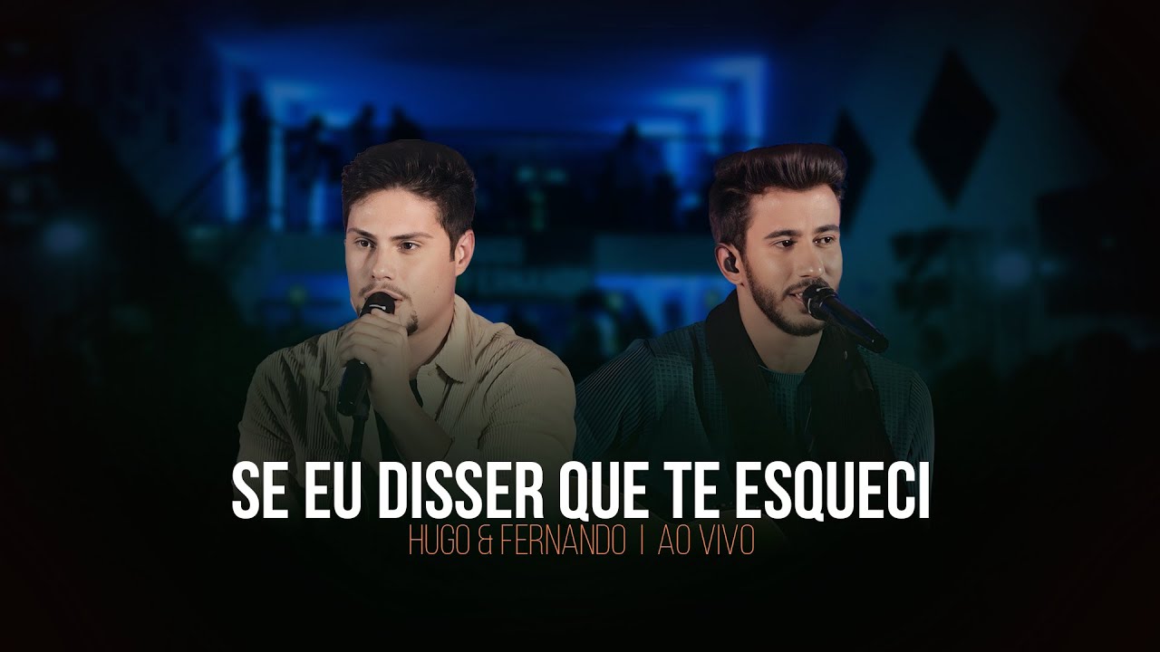 Se eu disser que te esqueci - Hugo & Fernando (Ao Vivo)