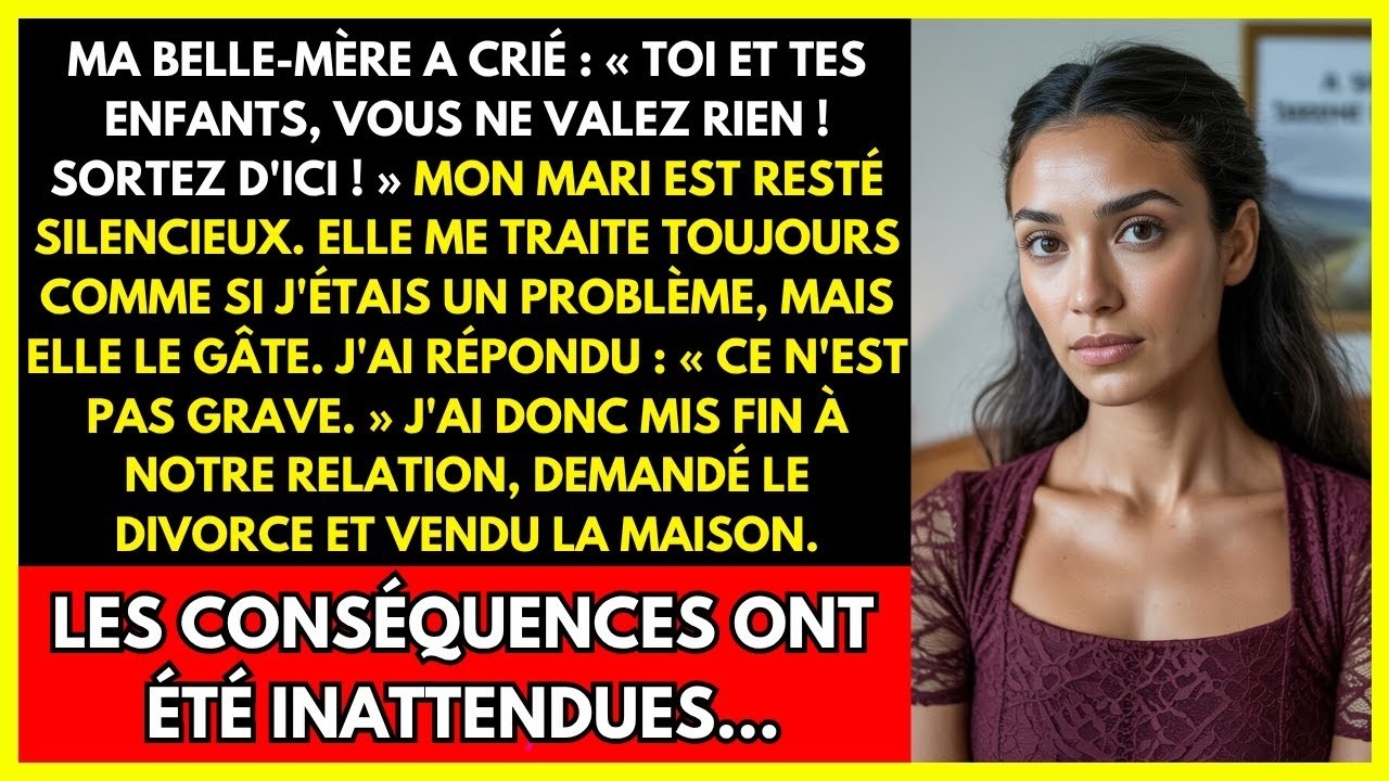 MA BELLE MÈRE A CRIÉ   « TOI ET TES ENFANTS, VOUS NE VALEZ RIEN ! SORTEZ D'ICI ! »