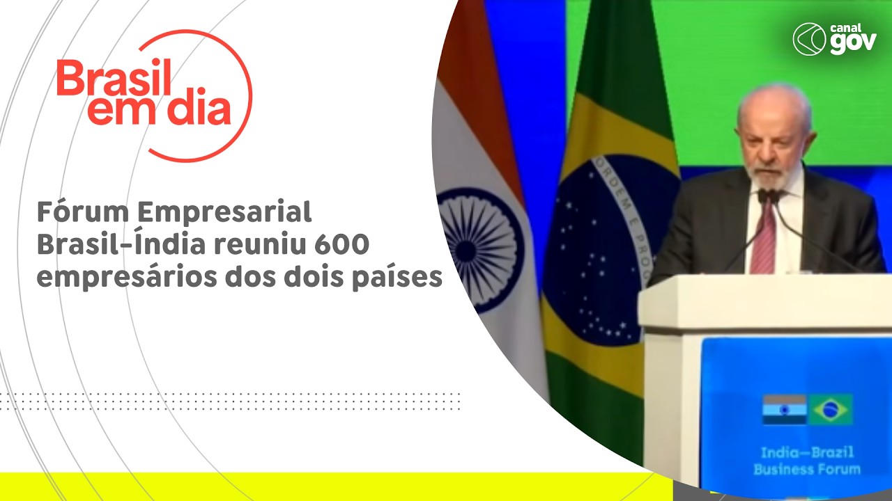Fórum Empresarial Brasil-Índia reuniu 600 empresários dos dois países