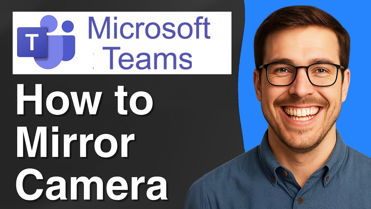 How to Mirror Camera Microsoft Teams [2025 Easy Guide]