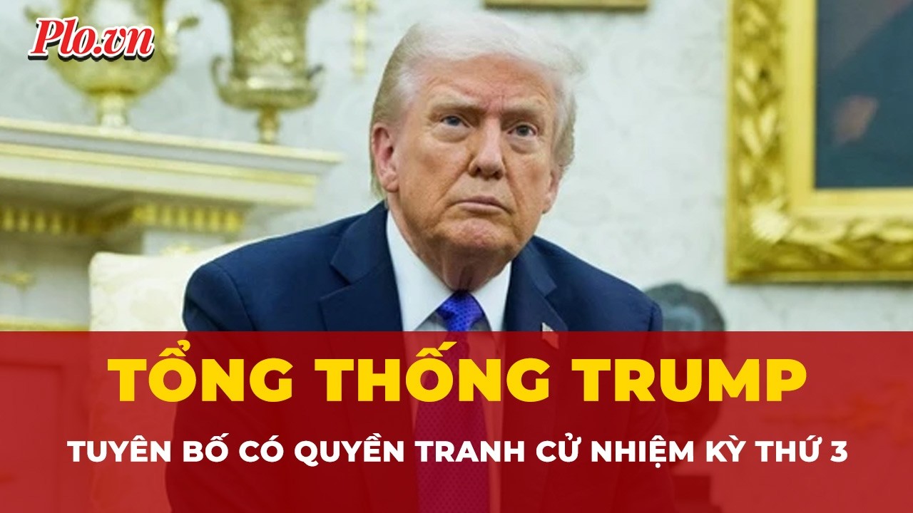 Nóng: Ông Trump tuyên bố có quyền tranh cử nhiệm kỳ thứ 3 | Tin nhanh