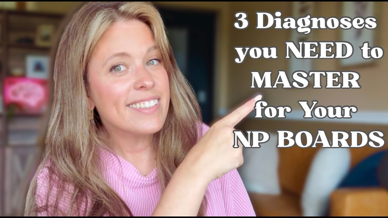 3 Diagnoses You Need to Master Before Taking Your Nurse Practitioner Boards Exam