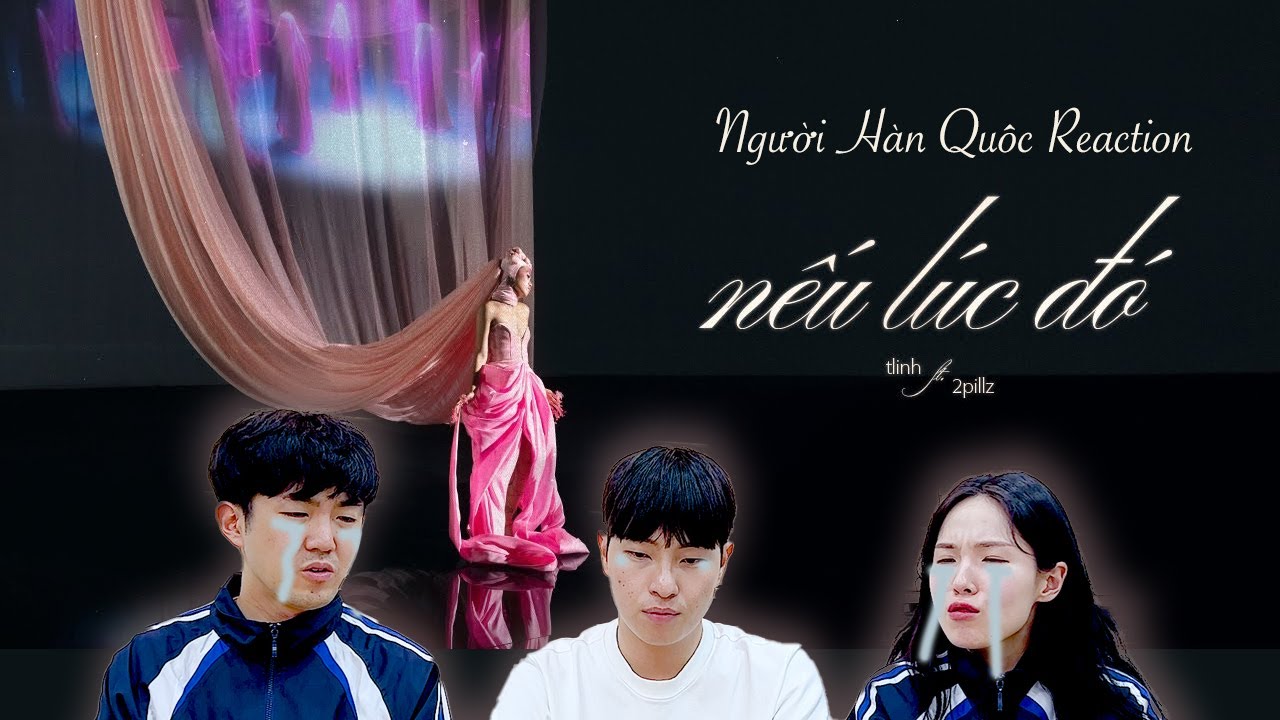 [VPOP REACTION] Ai nghe bài hát này cũng phải khóc mà thôi | tlinh - nếu lúc đó