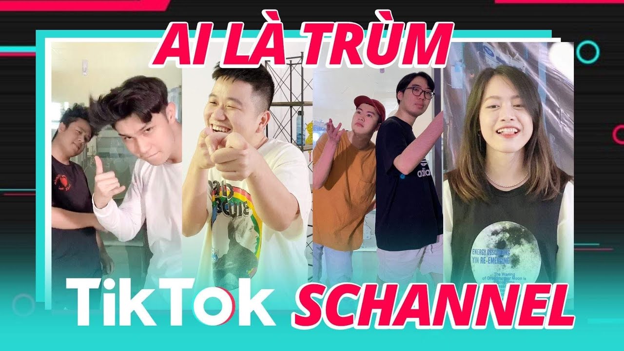 Ai là trùm Tiktok của Schannel ?