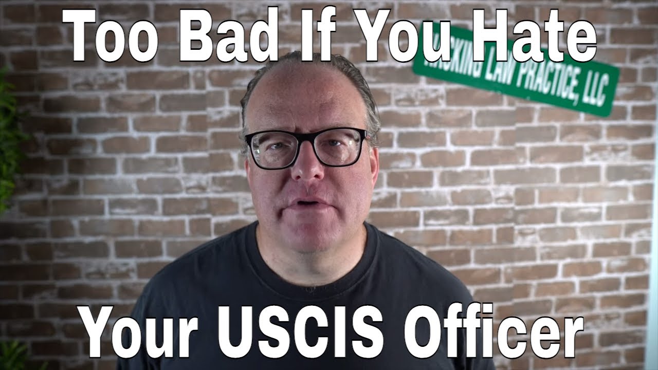 Too Bad If You Hate Your USCIS Officer