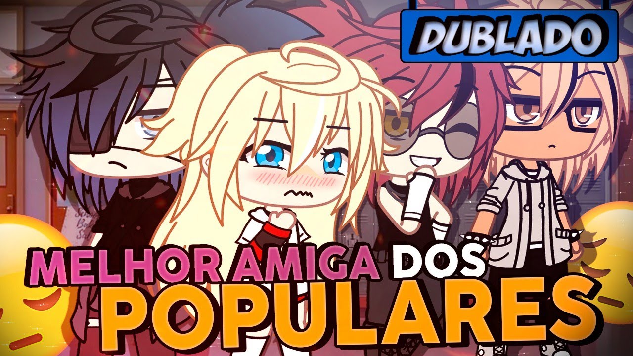 [DUBLADO] MELHOR AMIGA DOS POPULARES?! Mini Série | Gacha Life