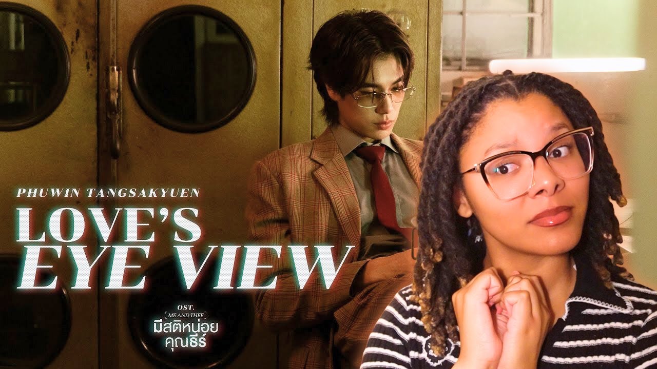 REACTING TO Love’s Eye View Ost.มีสติหน่อยคุณธีร์ Me and Thee - PHUWIN