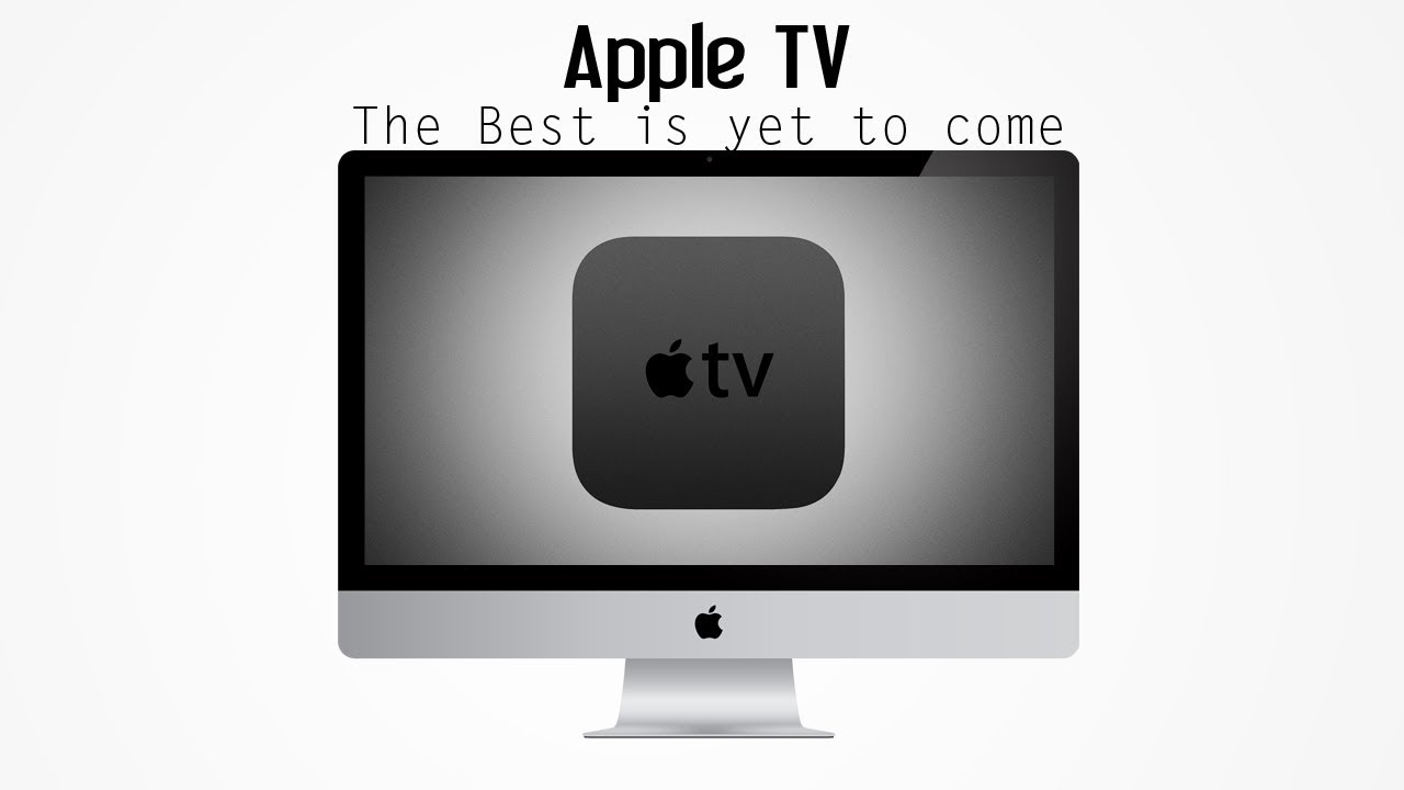 Apple TV (4th Gen) - The Best is Yet to come