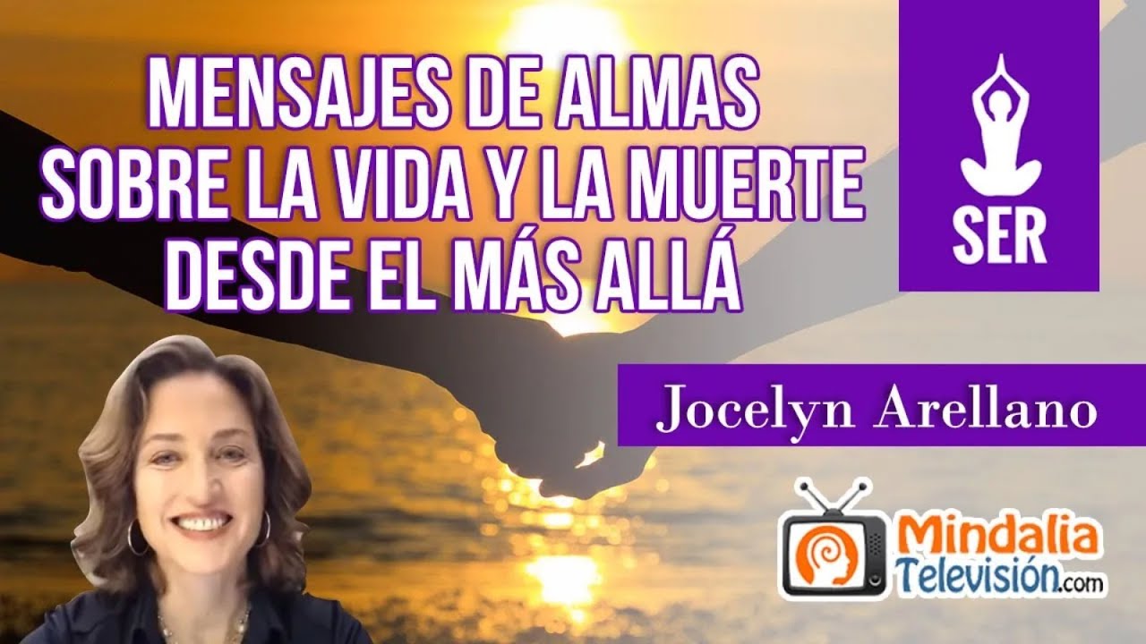 VÍDEO DE ORO: Mensajes de almas sobre la vida y la muerte desde el más allá, por Jocelyn Arellano…