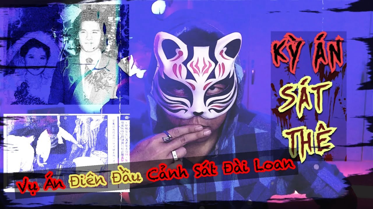 Kỳ Án | Sát Thê - Vụ Án Làm Điên Đầu Cảnh Sát Đài Loan