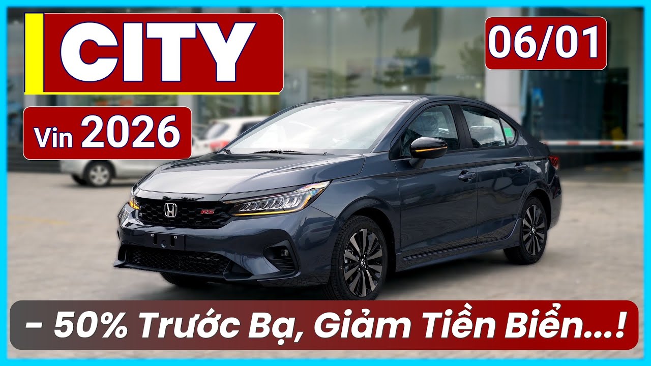 Xe Honda City VIN 2026 Th&aacute;ng 01 Gi&aacute; Mới. Ưu Đ&atilde;i 50% Trước Bạ, Giảm Tiền Biển Số, Qu&aacute; Ngon? | Xe Việt