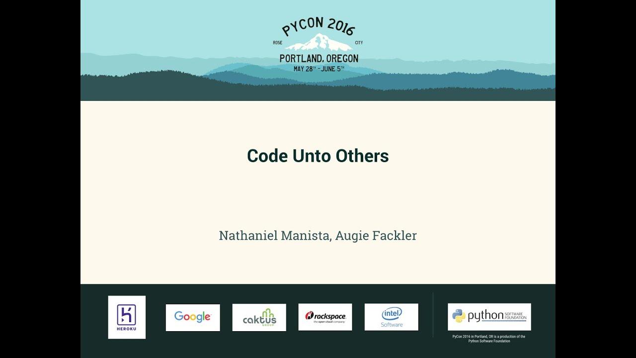 Nathaniel Manista, Augie Fackler - Code Unto Others - PyCon 2016