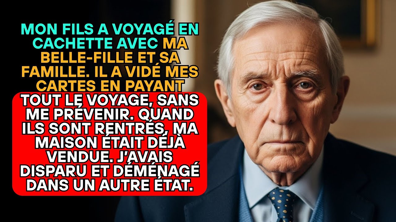 MON FILS A VOYAGÉ EN CACHETTE, A VIDÉ MES CARTES. QUAND IL EST REVENU, LA MAISON ÉTAIT VENDUE.
