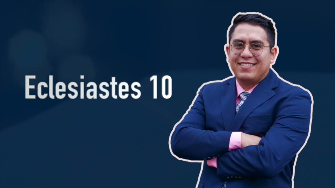 Eclesiastes 10 | Excelencia de la sabiduría | Pr Teo Alor